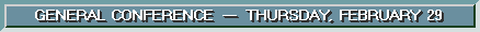 General Conference - Thursday, February 29