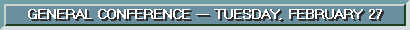 General Conference - Tuesday, February 27