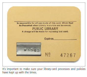 Its important to make sure your library-card processes and policies have kept up with the times.