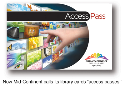 Now Mid-Continent calls its library cards “access passes.”