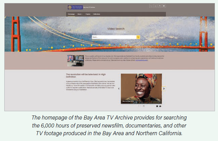 The homepage of the Bay Area TV Archive provides for searching the 6,000 hours of preserved newsfilm, documentaries, and other TV footage produced in the Bay Area and Northern California.