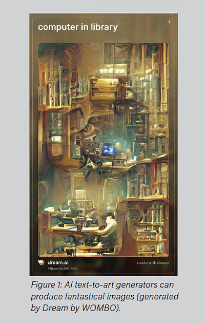 Figure 1: AI text-to-art generators can produce fantastical images (generated by Dream by WOMBO). Figure 1: AI text-to-art generators can produce fantastical images (generated by Dream by WOMBO).