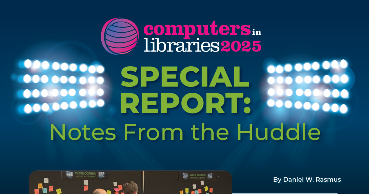 FEATURE - Computers in Libraries 2025 Special Report: Notes From the Huddle