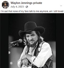 Sometimes, you may even find someone impersonating the dead. (Waylon Jennings died in 2002.) Sometimes, you may even find someone impersonating the dead. (Waylon Jennings died in 2002.)