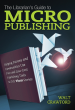 The Librarian's Guide to Micropublishing