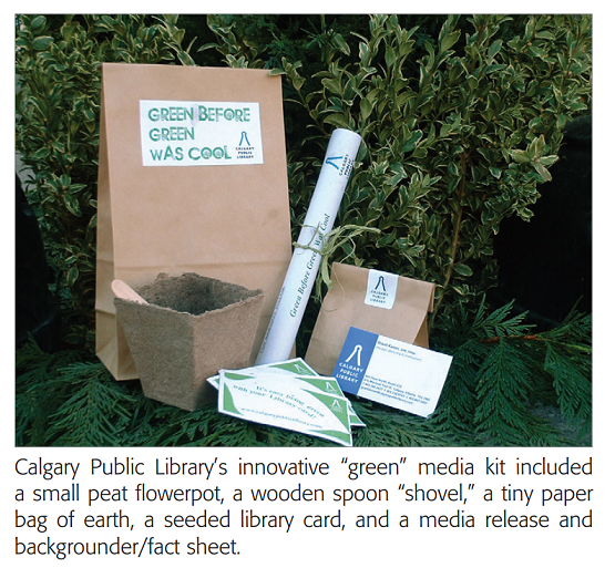 Calgary Public Librarys innovative 'green' media kit included a small peat flowerpot, a wooden spoon 'shovel,' a tiny paper
bag of earth, a seeded library card, and a media release and backgrounder/fact sheet.