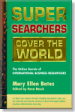 Super Searchers Cover the World